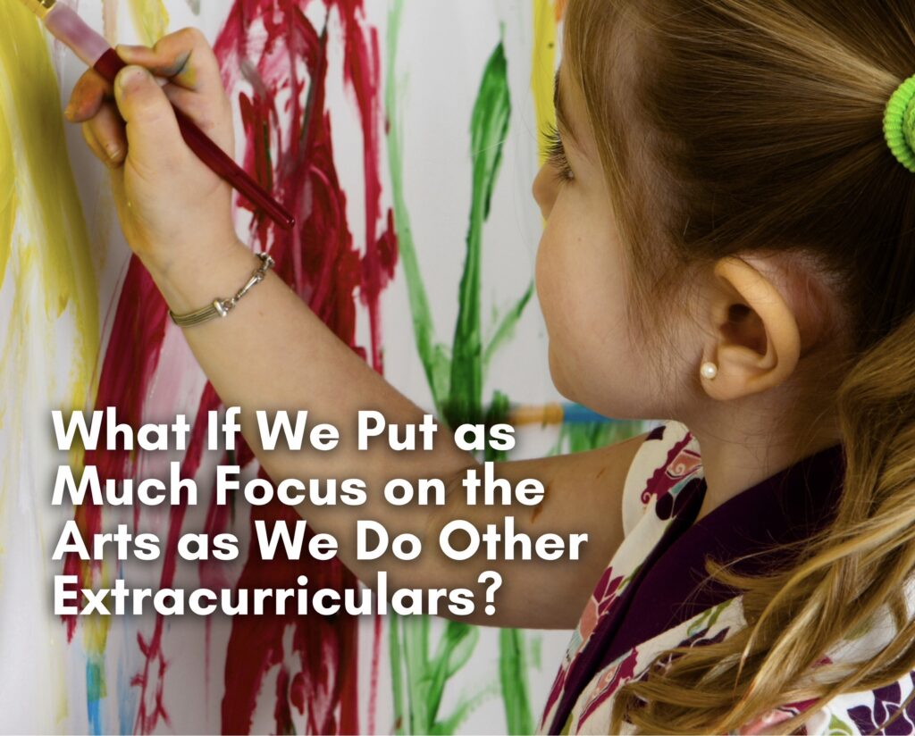 What If We Put as Much Focus on the Arts as We Do Other Extracurriculars?